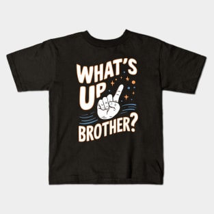 What's Up Brother Kids T-Shirt